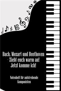 Bach, Mozart und Beethoven - Zieht euch warm an Jetzt komme ich Notenheft für aufstrebende Komponisten
