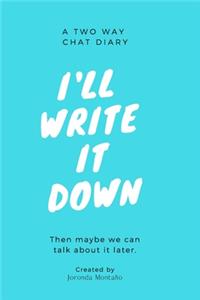 I'll Write it Down: A Two Way Chat Diary