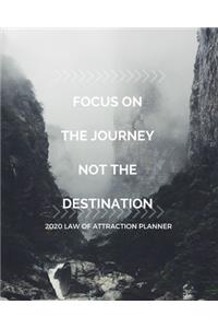 Focus On The Journey Not The Destination - 2020 Law Of Attraction Planner