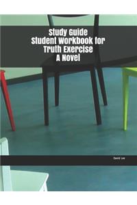 Study Guide Student Workbook for Truth Exercise A Novel