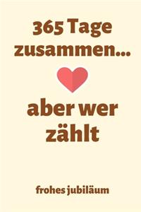 365 Tage zusammen aber wer zählt frohes jubiläum