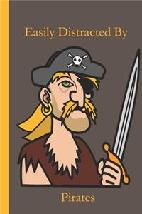 Easily Distracted By Pirates: A Funny Lined Notebook To Write In For Notes / Lists / Important Dates / Thoughts / 6" x 9" 121 Pages With A Cute Mean Looking Pirate On The Cover