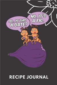 So Is This A Date? No It's A Fig Recipe Journal