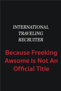 International Traveling Recruiter because freeking awsome is not an official title