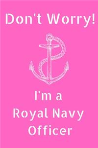 Don't Worry! I'm a Royal Navy Officer (6x9inch)
