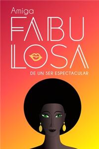 Amiga fabulosa de un ser espectacular (Spanish Edition)