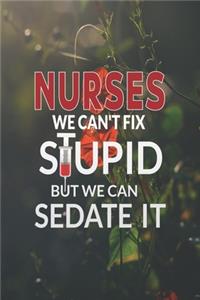 Nurses We Can't Fix Stupid But We Can Sedate It