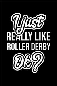 I Just Really Like Roller Derby Ok?