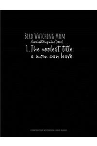 Bird Watching Mom /Noun/ 1.The Coolest Title A Mom Can Have