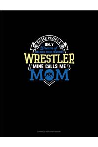 Some People Only Dream Of Meeting Their Favorite Wrestler Mine Calls Me Mom