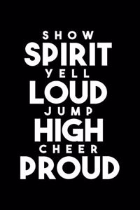 Show Spirit Yell Loud Jump High Cheer Proud