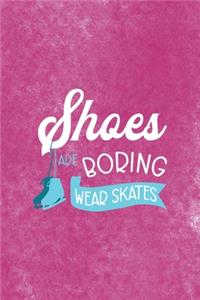 Shoes Are Boring Wear Skates