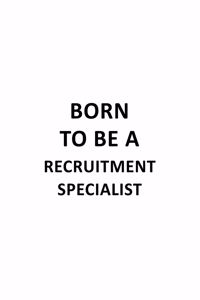 Born To Be A Recruitment Specialist