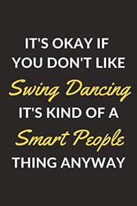 It's Okay If You Don't Like Swing Dancing It's Kind Of A Smart People Thing Anyway