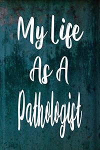 My Life As A Pathologist: The perfect gift for the professional in your life - Funny 119 page lined journal!