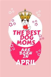 The Best Dog Moms Are Born In April