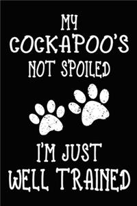 My Cockapoo's Not Spoiled I'm Just Well Trained