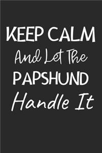 Keep Calm And Let The Papshund Handle It