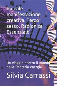 Pineale Manifestazione Creativa. Terzo Sesso. Radionica Essenziale