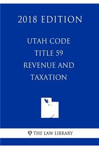 Utah Code - Title 59 - Revenue and Taxation (2018 Edition)