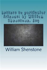 Letters to particular friends