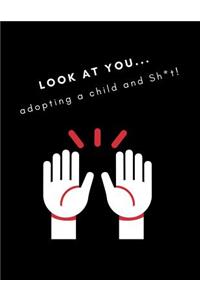 Look At You Adopting a Child and Sh*t!: Journal/Notebook (Funny Adoption Gift/Present for New Adoptive Parents, Trying To Adopt, Going Through Process of Adoption) (Unique Black, Red Versi