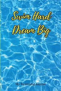 Swim Hard Dream Big MySwim Hard Dream Big My Swimming Journ Swimming Journal