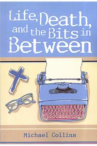 Life, Death, and the Bits in Between
