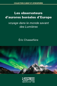 Les observateurs d'aurores boreales d'Europe: voyage dans le monde savant des Lumieres