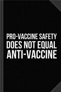 Pro-Vaccine Safety Does Not Equal Anti-Vaccine Journal Notebook