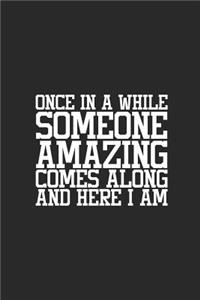 Once in a While Someone Amazing Comes Along and Here I Am