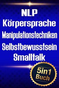 Nlp - Körpersprache - Manipulationstechniken - Selbstbewusstsein - SmallTalk