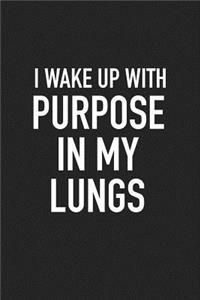 I Wake Up with Purpose in My Lungs