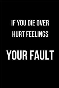 If You Die Over Hurt Feelings Your Fault