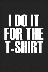 I Do It for the Tshirt