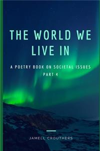 The World We Live In A Poetry Book On Societal Issues Part 4