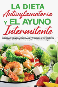 La Dieta Antiinflamatoria Y El Ayuno Intermitente