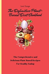 The Definitive Plant-Based Diet Cookbook