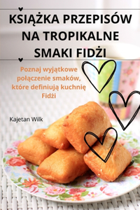 Ksi&#260;&#379;ka Przepisów Na Tropikalne Smaki Fid&#379;i