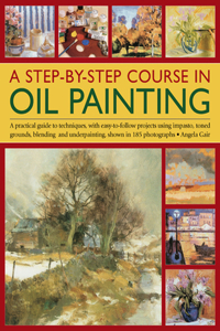 Step-By-Step Course in Oil Painting