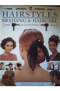 Hairstyles, Braiding and Haircare: Step-by-step Beautifully Styled Hair, with Over 50 Techniques and Projects to Create at Home