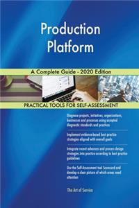 Production Platform A Complete Guide - 2020 Edition