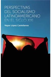Perspectivas del Socialismo Latinoamericano En El Siglo XXI