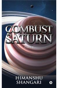 Combust Saturn - Part I