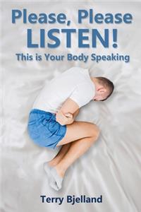 Please, Please Listen! This Is Your Body Speaking