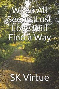 When All Seems Lost Love Will Find a Way