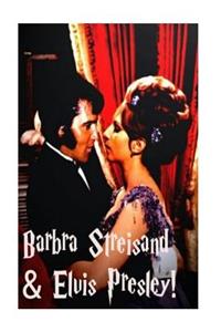 Barbra Streisand & Elvis Presley!