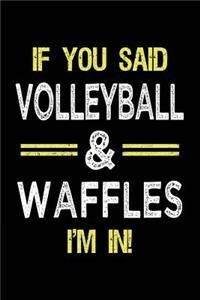 If You Said Volleyball & Waffles I'm in