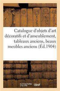 Catalogue d'Objets d'Art Décoratifs Et d'Ameublement, Tableaux Anciens, Beaux Meubles Anciens