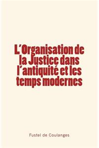 L'Organisation de la Justice dans l'antiquité et les temps modernes